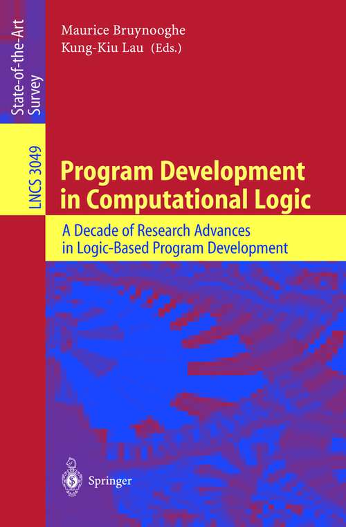 Book cover of Program Development in Computational Logic: A Decade of Research Advances in Logic-Based Program Development (2004) (Lecture Notes in Computer Science #3049)