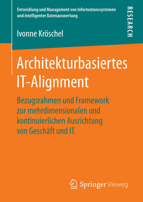 Book cover of Architekturbasiertes IT-Alignment: Bezugsrahmen und Framework zur mehrdimensionalen und kontinuierlichen Ausrichtung von Geschäft und IT (1. Aufl. 2016) (Entwicklung und Management von Informationssystemen und intelligenter Datenauswertung)