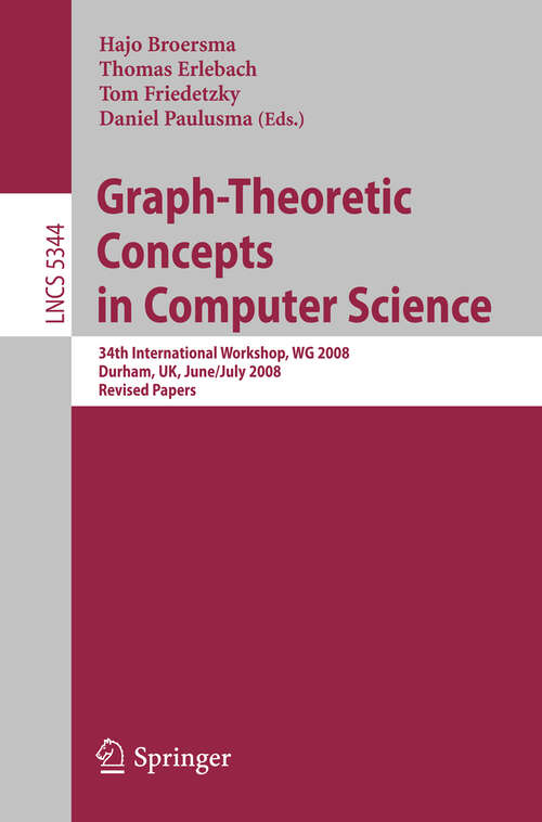 Book cover of Graph-Theoretic Concepts in Computer Science: 34th International Workshop, WG 2008, Durham, UK, June 30 -- July 2, 2008, Revised Papers (2008) (Lecture Notes in Computer Science #5344)
