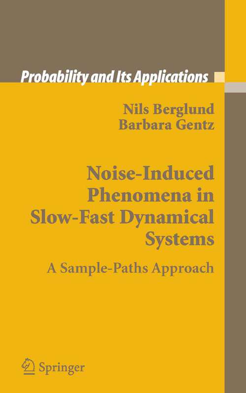 Book cover of Noise-Induced Phenomena in Slow-Fast Dynamical Systems: A Sample-Paths Approach (2006) (Probability and Its Applications)