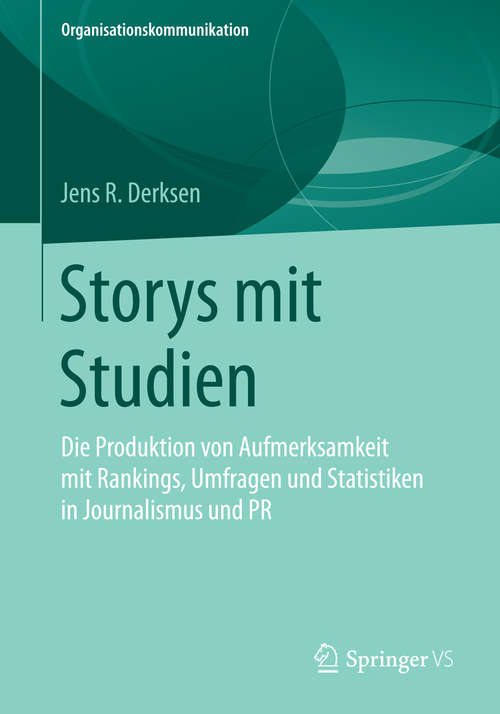 Book cover of Storys mit Studien: Die Produktion von Aufmerksamkeit mit Rankings, Umfragen und Statistiken in Journalismus und PR (2014) (Organisationskommunikation)