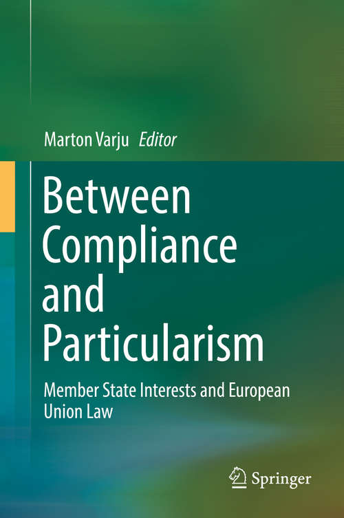 Book cover of Between Compliance and Particularism: Member State Interests and European Union Law (1st ed. 2019)