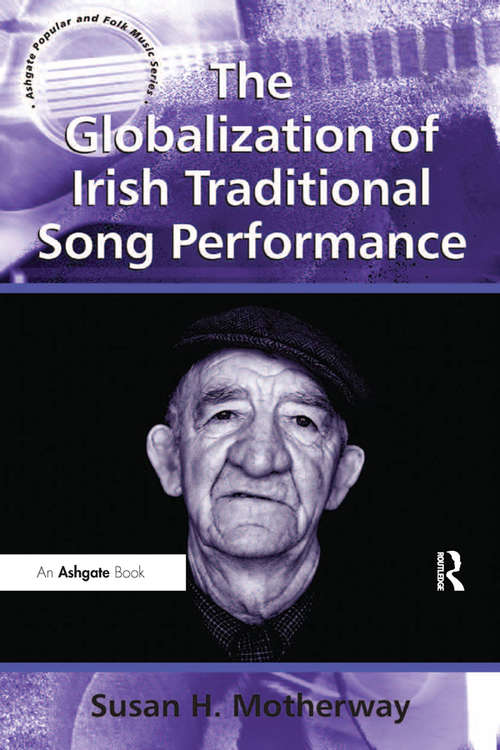 Book cover of The Globalization of Irish Traditional Song Performance (Ashgate Popular and Folk Music Series)