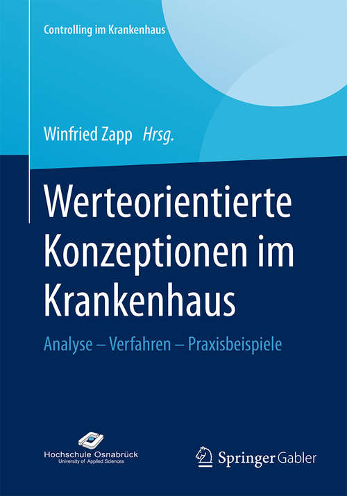 Book cover of Werteorientierte Konzeptionen im Krankenhaus: Analyse – Verfahren – Praxisbeispiele (2015) (Controlling im Krankenhaus)