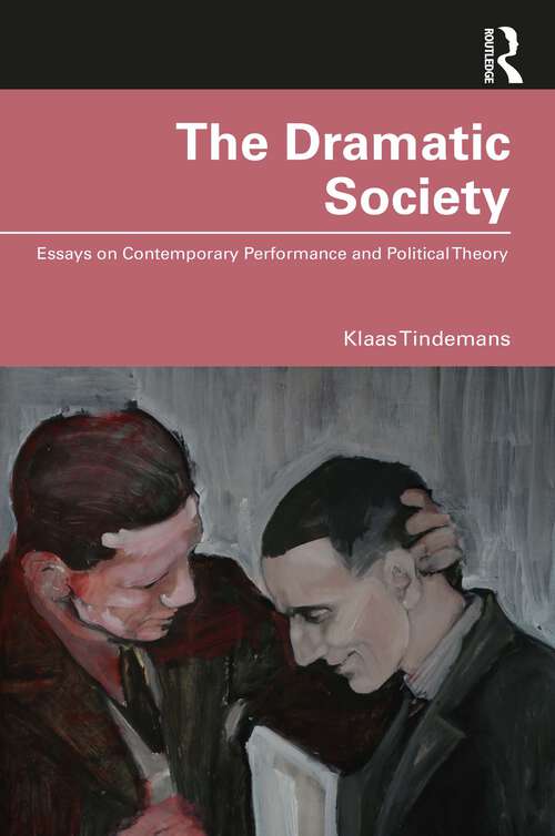 Book cover of The Dramatic Society: Essays on Contemporary Performance and Political Theory
