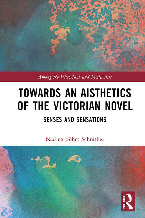 Book cover of Towards an Aisthetics of the Victorian Novel: Senses and Sensations (Among the Victorians and Modernists)