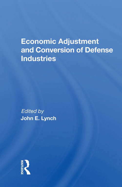 Book cover of Economic Adjustment And Conversion Of Defense Industries