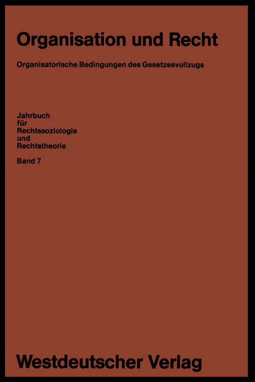 Book cover of Organisation und Recht: Organisatorische Bedingungen des Gesetzesvollzugs (1980) (Jahrbuch für Rechtssoziologie und Rechtstheorie #7)
