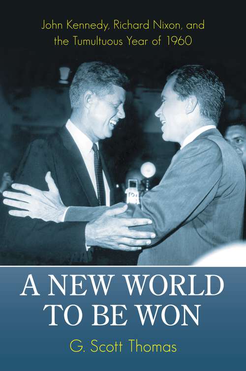 Book cover of A New World to Be Won: John Kennedy, Richard Nixon, and the Tumultuous Year of 1960