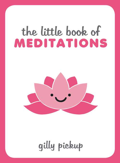 Book cover of The Little Book of Meditations: A Beginner's Guide To Finding Inner Peace (The\little Book Of Ser.)