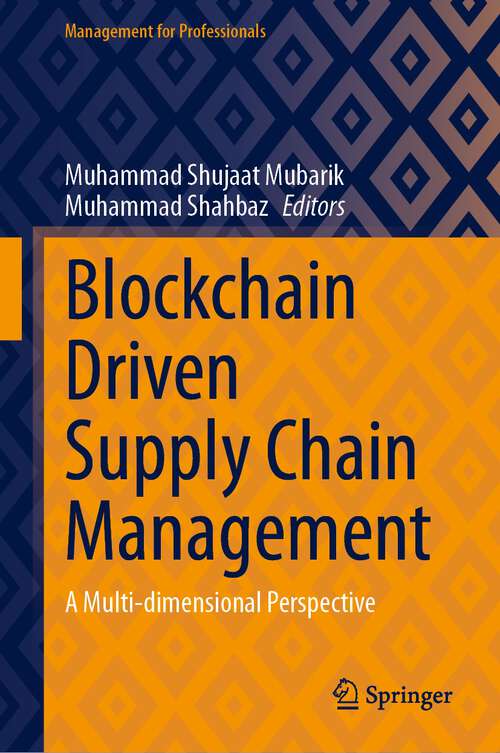 Book cover of Blockchain Driven Supply Chain Management: A Multi-dimensional Perspective (1st ed. 2023) (Management for Professionals)