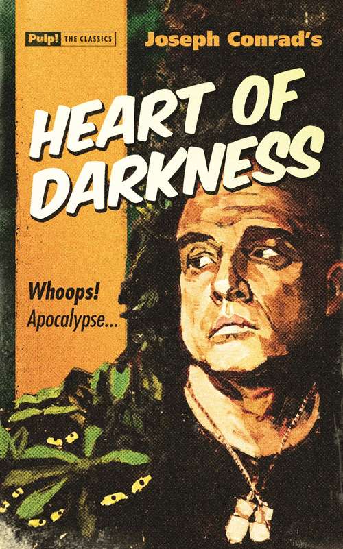 Book cover of Heart of Darkness: 'as Powerful A Condemnation Of Imperialism As Has Ever Been Written' (Pulp! The Classics Ser.)