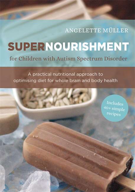 Book cover of Supernourishment for Children with Autism Spectrum Disorder: A Practical Nutritional Approach to Optimizing Diet for Whole Brain and Body Health (PDF)
