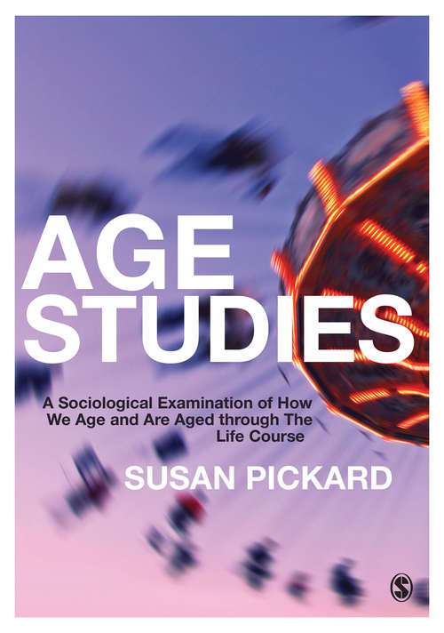 Book cover of Age Studies: A Sociological Examination of How We Age and are Aged through the Life Course (PDF)
