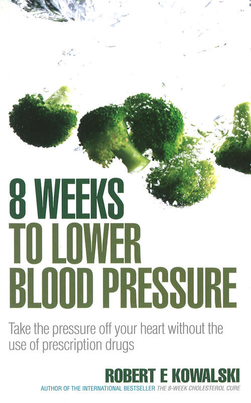Book cover of 8 Weeks to Lower Blood Pressure: Take the pressure off your heart without the use of prescription drugs