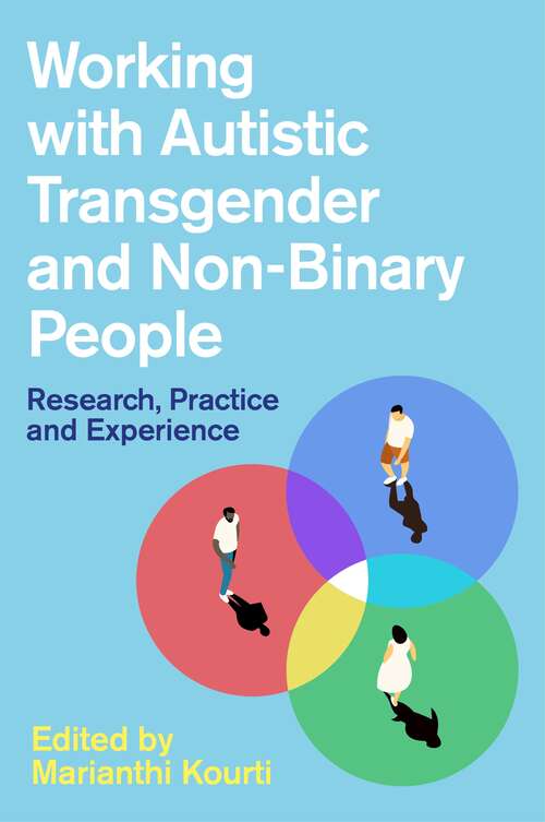 Book cover of Working with Autistic Transgender and Non-Binary People: Research, Practice and Experience