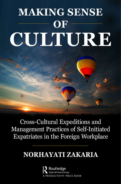 Book cover of Making Sense of Culture: Cross-Cultural Expeditions and Management Practices of Self-Initiated Expatriates in the Foreign Workplace