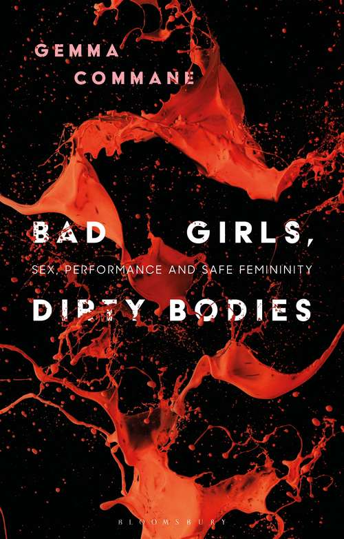 Book cover of Bad Girls, Dirty Bodies: Sex, Performance and Safe Femininity (Library of Gender and Popular Culture)