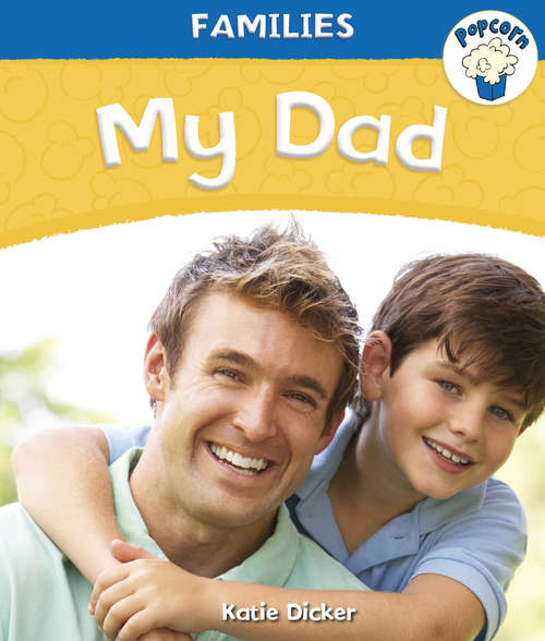 Book cover of My Dad: My Dad (Popcorn: Families)