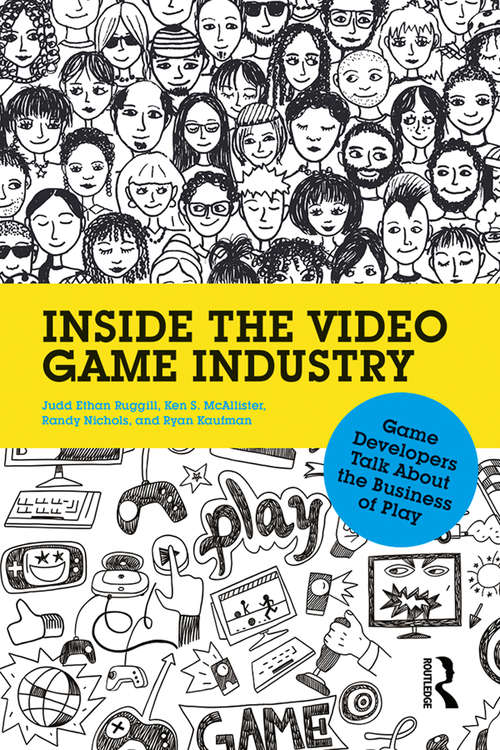 Book cover of Inside the Video Game Industry: Game Developers Talk About the Business of Play