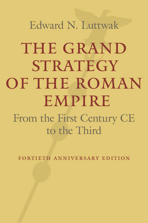 Book cover of The Grand Strategy of the Roman Empire: From the First Century CE to the Third (revised and updated edition)