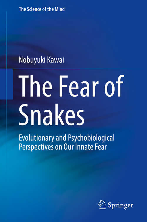 Book cover of The Fear of Snakes: Evolutionary and Psychobiological Perspectives on Our Innate Fear (1st ed. 2019) (The Science of the Mind)