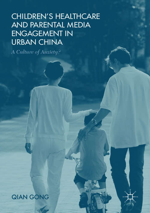 Book cover of Children’s Healthcare and Parental Media Engagement in Urban China: A Culture of Anxiety? (1st ed. 2016)