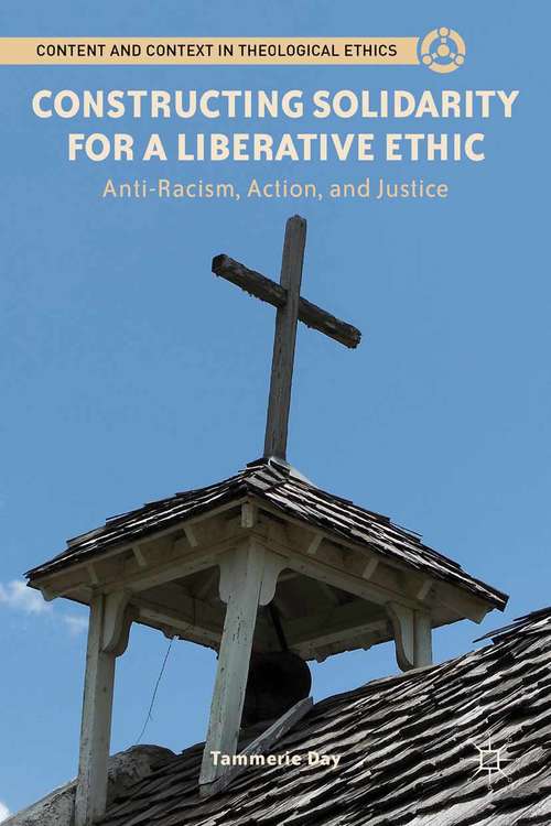 Book cover of Constructing Solidarity for a Liberative Ethic: Anti-Racism, Action, and Justice (2012) (Content and Context in Theological Ethics)