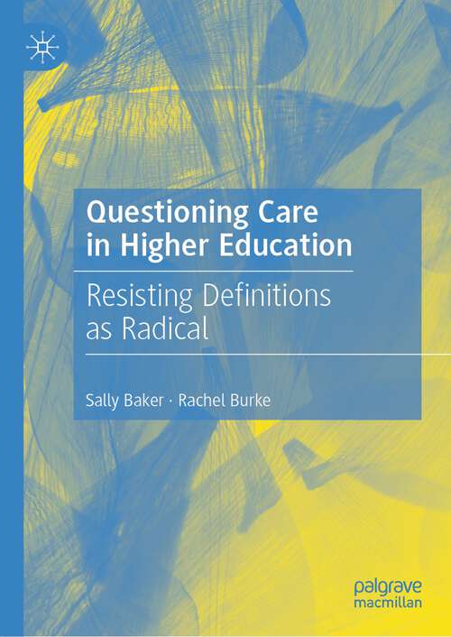 Book cover of Questioning Care in Higher Education: Resisting Definitions as Radical (1st ed. 2023)