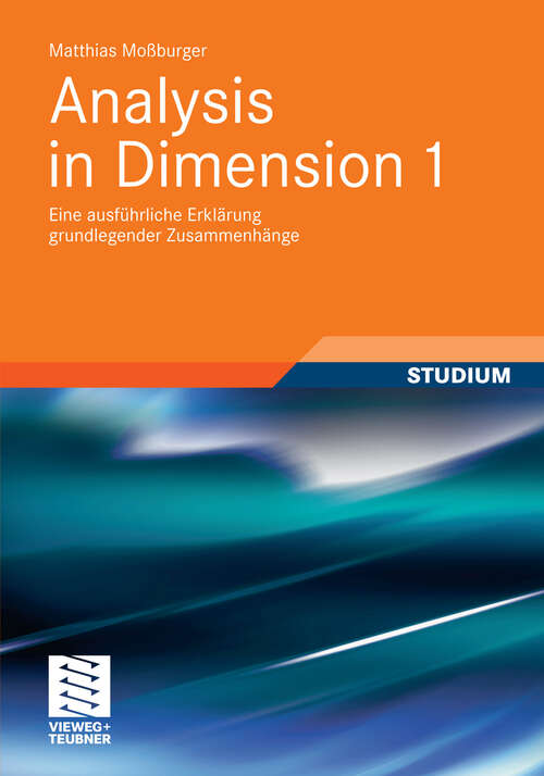 Book cover of Analysis in Dimension 1: Eine ausführliche Erklärung grundlegender Zusammenhänge (2012)