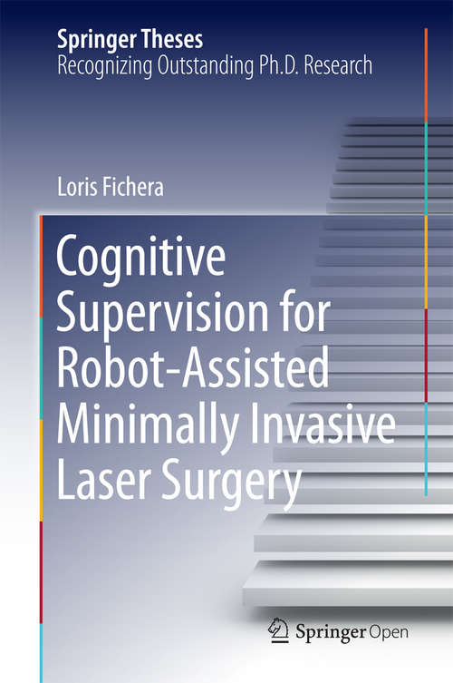 Book cover of Cognitive Supervision for Robot-Assisted Minimally Invasive Laser Surgery (1st ed. 2016) (Springer Theses)