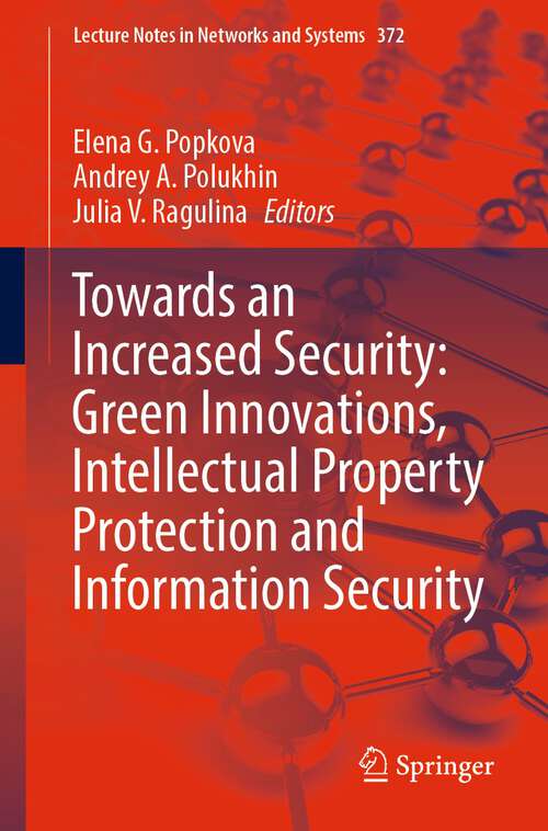 Book cover of Towards an Increased Security: Green Innovations, Intellectual Property Protection and Information Security (1st ed. 2022) (Lecture Notes in Networks and Systems #372)