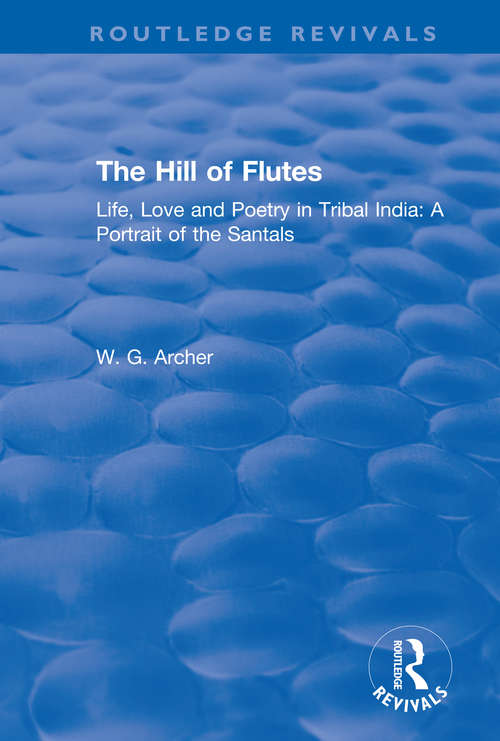 Book cover of The Hill of Flutes: Life, Love and Poetry in Tribal India: A Portrait of the Santals (Routledge Revivals)