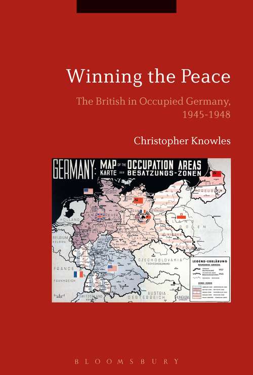 Book cover of Winning the Peace: The British in Occupied Germany, 1945-1948