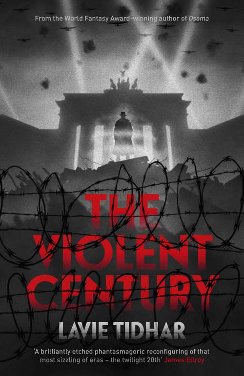 Book cover of The Violent Century: The epic alternative history novel from World Fantasy Award-winning author of OSAMA - perfect for fans of Stan Lee