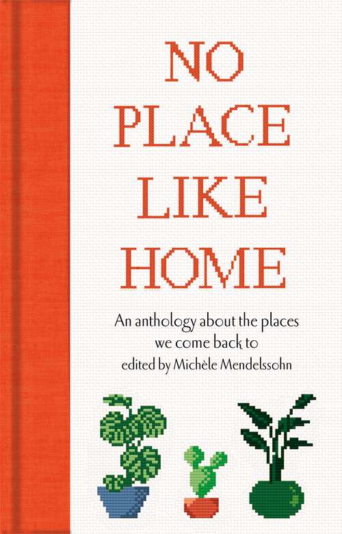 Book cover of No Place Like Home: An anthology about the places we come back to (Macmillan Collector's Library #338)
