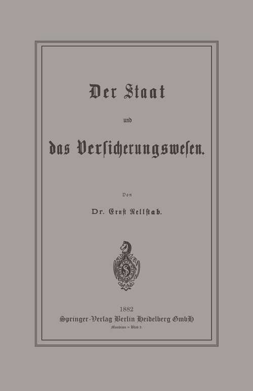 Book cover of Der Staat und das Versicherungswesen (1882)