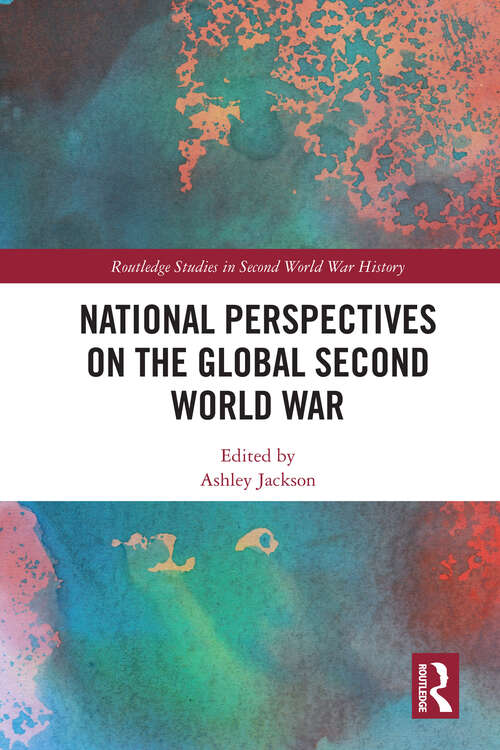Book cover of National Perspectives on the Global Second World War (Routledge Studies in Second World War History)