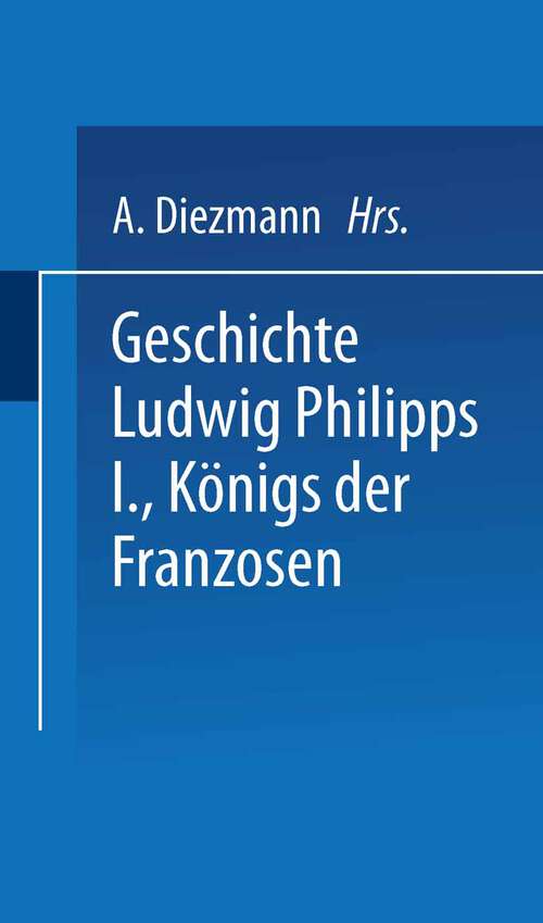 Book cover of Geschichte Ludwig Philipps I., Königs der Franzosen (1847)