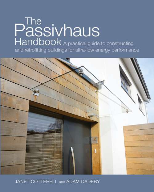 Book cover of The Passivhaus Handbook: A practical guide to constructing and retrofitting buildings for ultra-low energy performance (Sustainable Building #4)