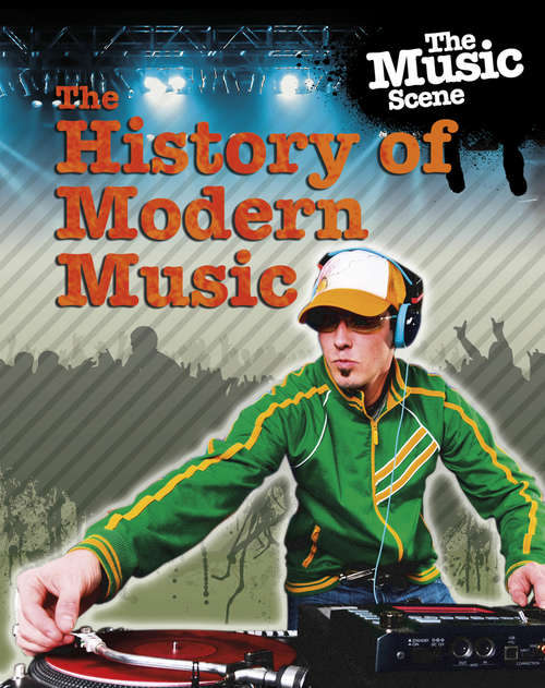 Book cover of The Music Scene: The History of Modern Music (The\music Scene Ser.)