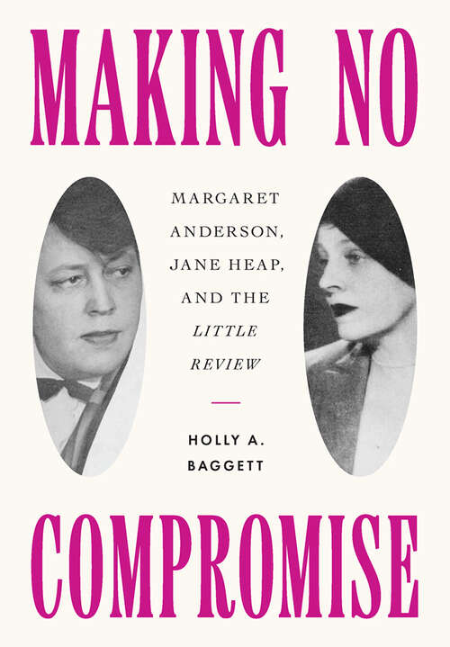 Book cover of Making No Compromise: Margaret Anderson, Jane Heap, and the "Little Review"