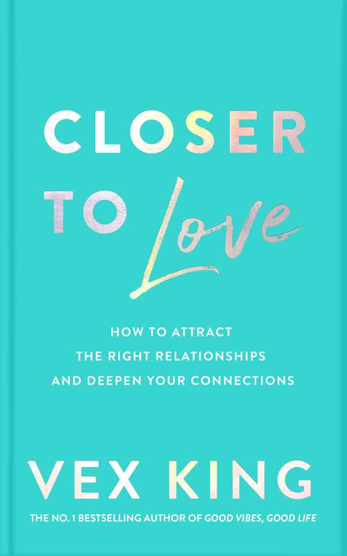 Book cover of Closer to Love: How to Attract the Right Relationships and Deepen Your Connections