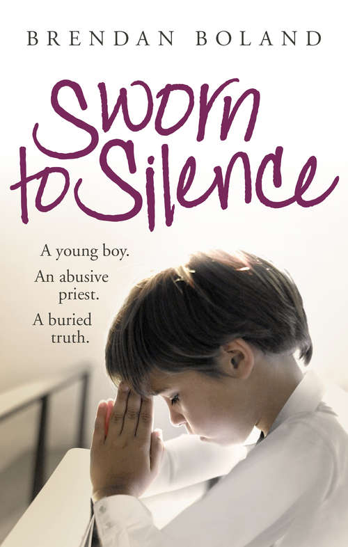 Book cover of Sworn to Silence: A Young Boy. An Abusive Priest. A Buried Truth