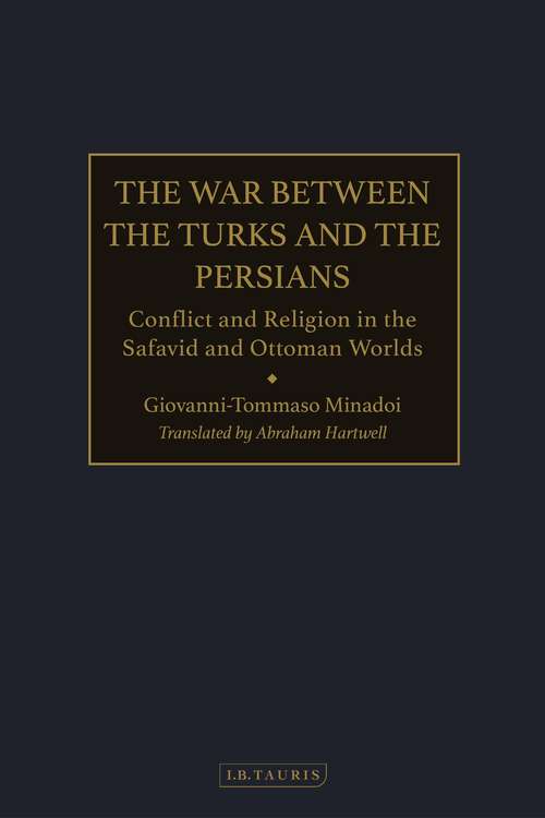 Book cover of The War Between the Turks and the Persians: Conflict and Religion in the Safavid and Ottoman Worlds