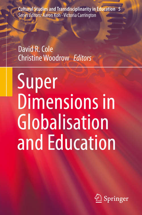 Book cover of Super Dimensions in Globalisation and Education (1st ed. 2016) (Cultural Studies and Transdisciplinarity in Education #5)