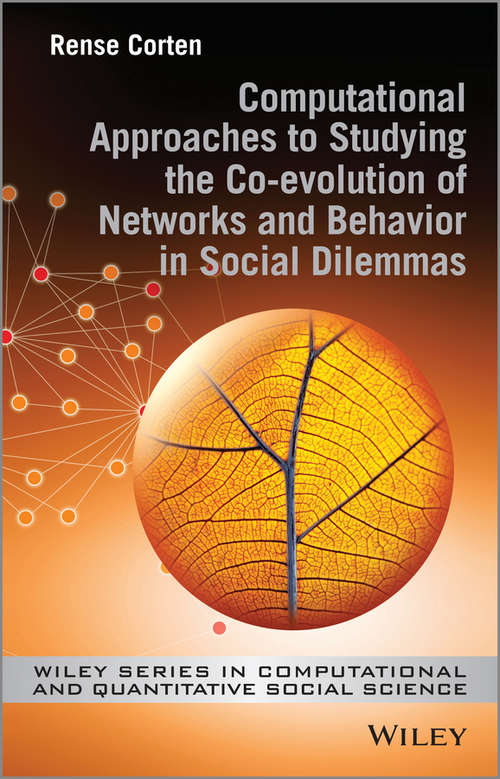 Book cover of Computational Approaches to Studying the Co-evolution of Networks and Behavior in Social Dilemmas: Computational Approaches To Studying The Co-evolution Of Networks And Behaviour In Social Dilemmas (Wiley Series in Computational and Quantitative Social Science)