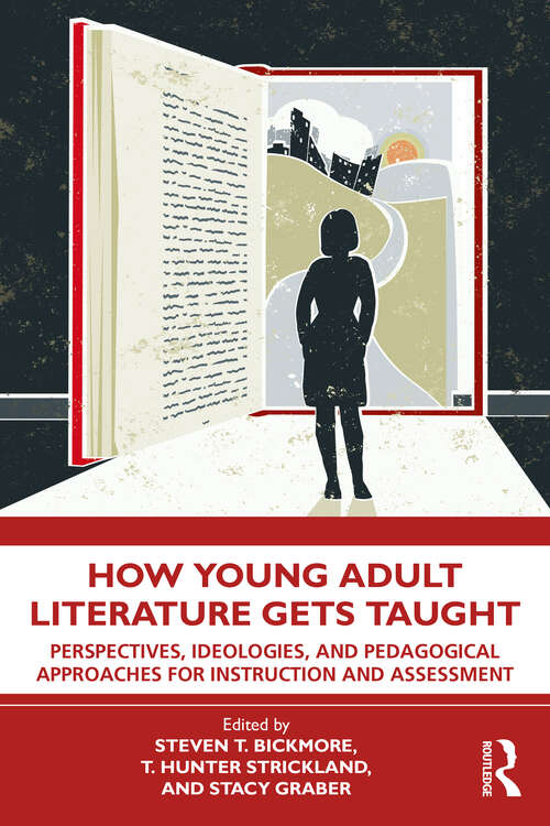 Book cover of How Young Adult Literature Gets Taught: Perspectives, Ideologies, and Pedagogical Approaches for Instruction and Assessment