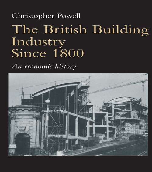 Book cover of The British Building Industry since 1800: An economic history
