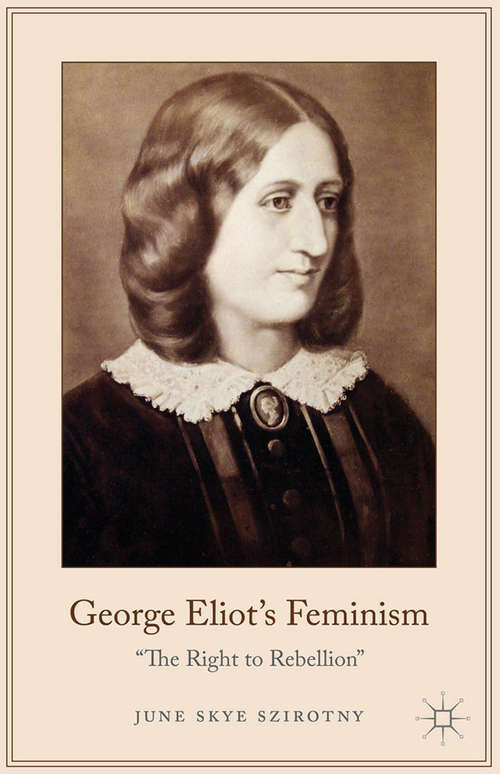 Book cover of George Eliot's Feminism: The Right to Rebellion (2015)
